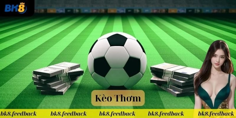 Giới thiệu về kèo thơm cực hấp dẫn tại nhà cái